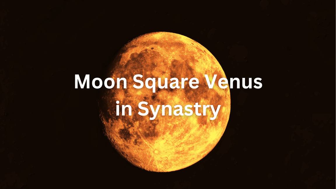 Significado de la carta de sinastría de Venus en cuadratura de la luna